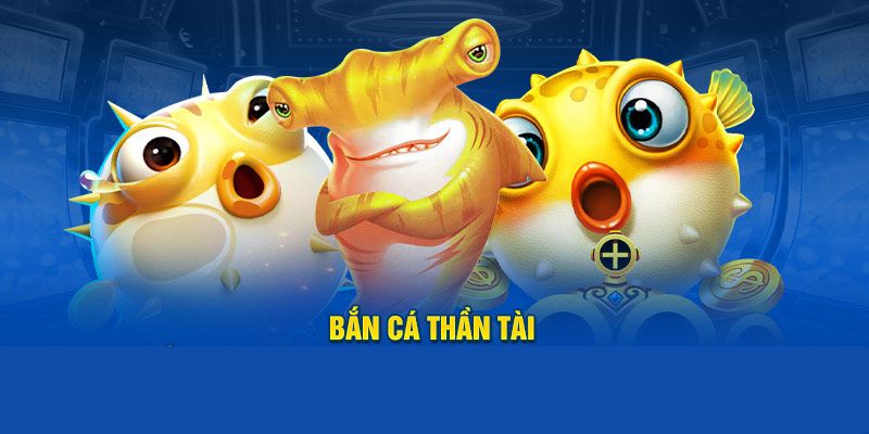 Săn cá Thần Tài - Game hay khó bỏ