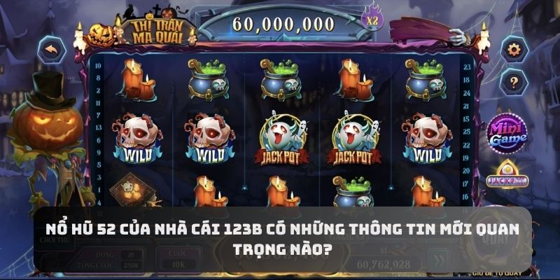 Những thông tin mới quan trọng về game nổ hũ 52 siêu hot