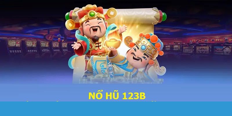 Tham gia nổ hũ 123B với nhiều ưu điểm được đánh giá cao